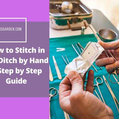 How to Stitch in the Ditch by Hand – Step by Step Guide